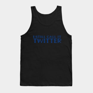 I Still Call It Twitter (not X, Elon Musk!) - Blue Type Tank Top